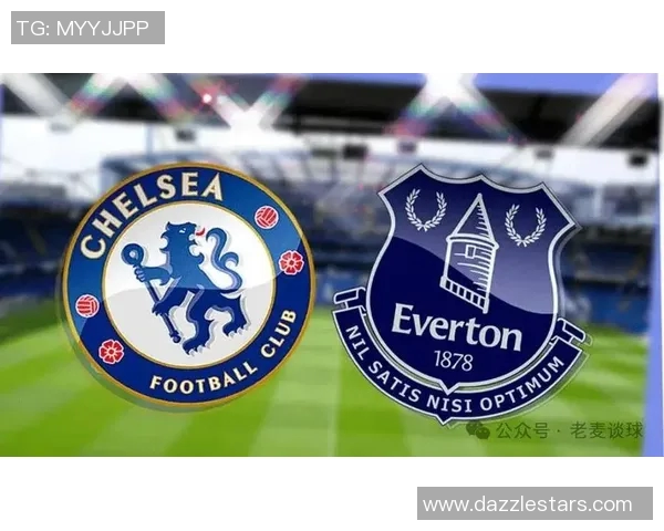 切尔西与埃弗顿的激烈对决展现英超赛场的精彩与魅力
